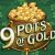9 Pots Of Gold 
